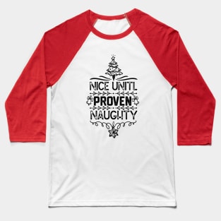 Christmas Family Matching Gift - Nice Unitl Proven Naughty Funny Baseball T-Shirt